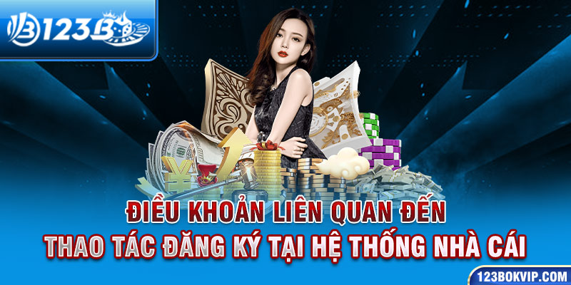 Điều khoản liên quan đến thao tác đăng ký tại hệ thống nhà cái