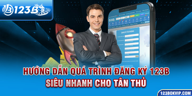 Hướng dẫn quá trình đăng ký 123b siêu nhanh cho tân thủ