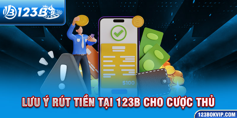 Lưu ý rút tiền tại 123b cho cược thủ