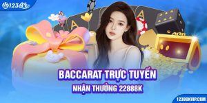 Baccarat trực tuyến nhận thưởng 22888k