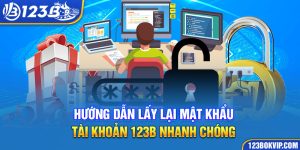 Hướng dẫn lấy lại Mật khẩu 123b