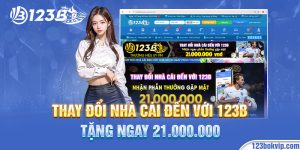 thay đổi nhà cái đến với 123B tặng ngay 21.000.000