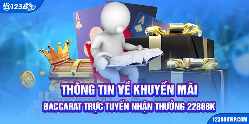 Thông tin về khuyến mãi Baccarat trực tuyến nhận thưởng 22888k