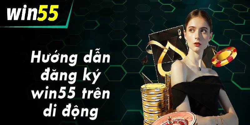 Win55 đăng ký đơn giản