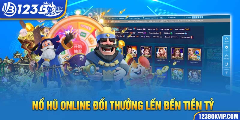 Nổ hũ online đổi thưởng lến đến tiền tỷ